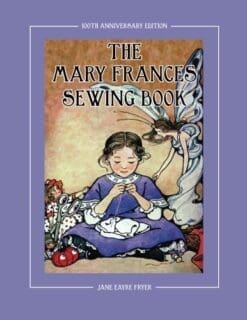 The Mary Frances Sewing Book 100th Anniversary Edition: A Children's Story-Instruction Sewing Book with Doll Clothes Patterns for American Girl and Other 18-inch Dolls