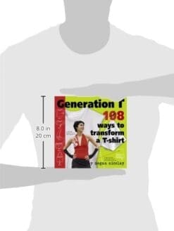 Generation T: 108 Ways to Transform a T-Shirt
