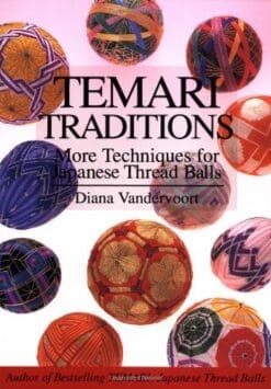 Temari Traditions: More Techniques for Japanese Thread Balls