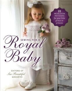 by Sew Beautiful Magazine Editors, Sew Sewing for a Royal Baby: 22 Heirloom Patterns for Your Little Prince or Princess (2013) Paperback