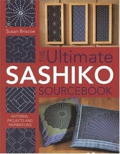 The Ultimate Sashiko Sourcebook: Patterns, Projects and Inspirations