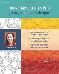 Step-by-Step Free-Motion Quilting: Turn 9 Simple Shapes into 80+ Distinctive Designs • Best-selling author of First Steps to Free-Motion Quilting