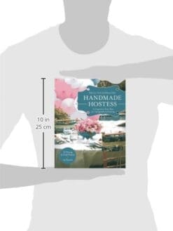 Handmade Hostess: 12 Imaginative Party Ideas for Unforgettable Entertaining 36 Sewing & Craft Projects • 12 Desserts