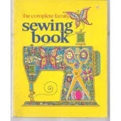 The complete family sewing book;: A practical and enjoyable approach to sewing, using new techniques for the new fabrics and fashions